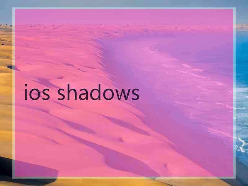 ios shadows