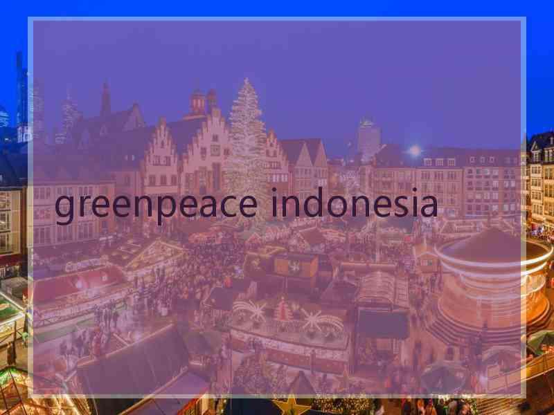 greenpeace indonesia