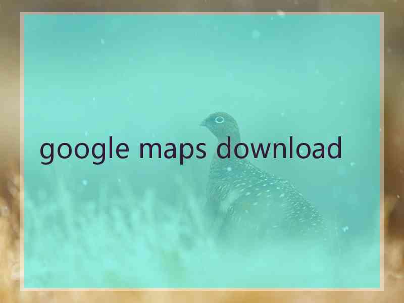 google maps download