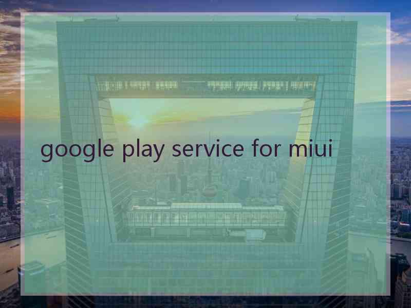 google play service for miui