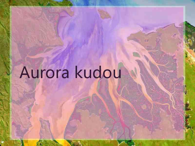 Aurora kudou