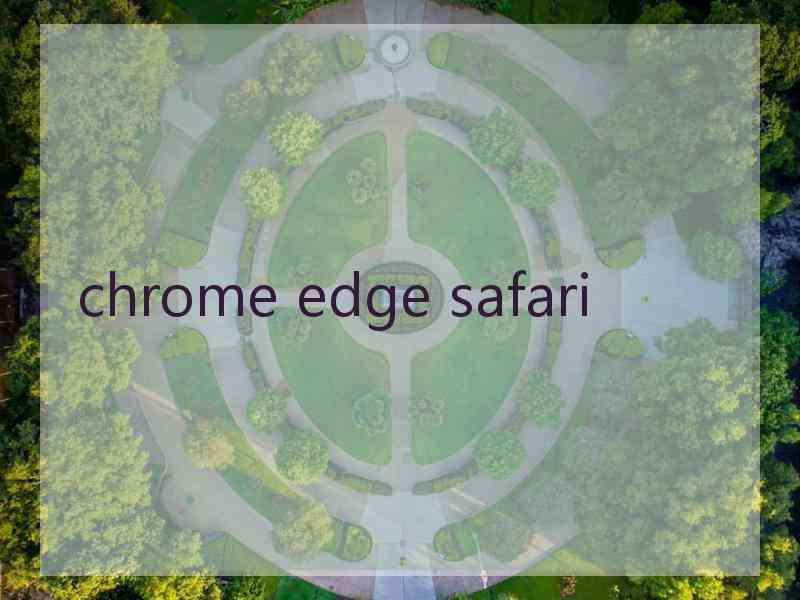 chrome edge safari