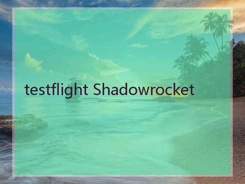 testflight Shadowrocket