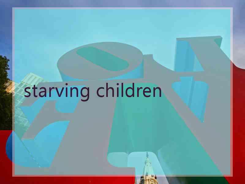 starving children