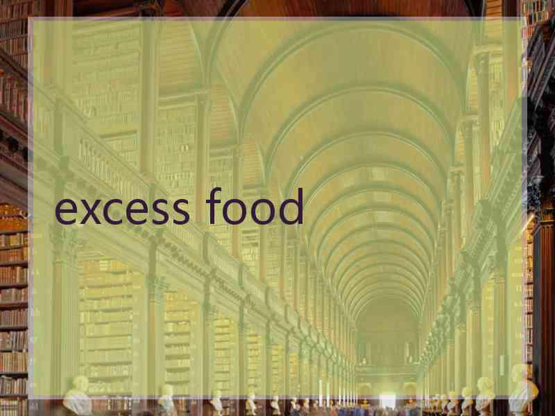 excess food