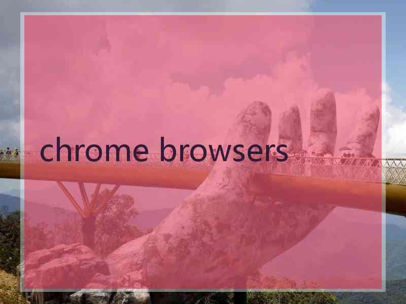 chrome browsers