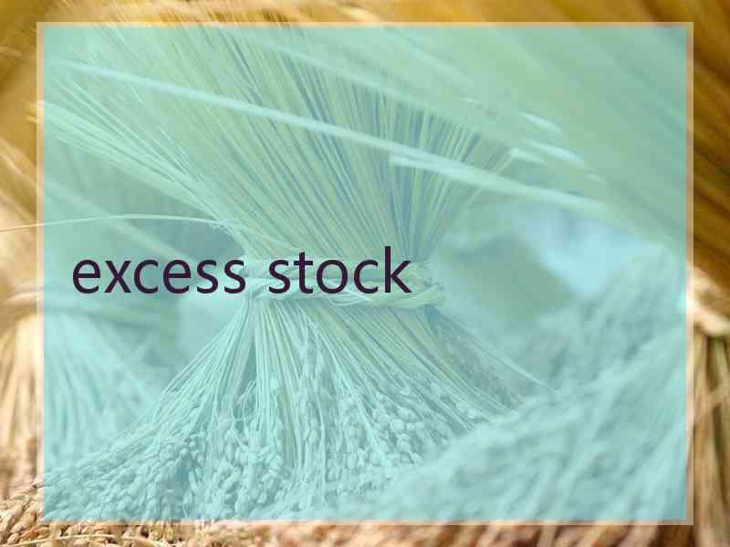 excess stock