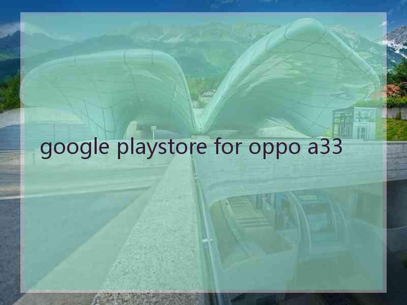 google playstore for oppo a33