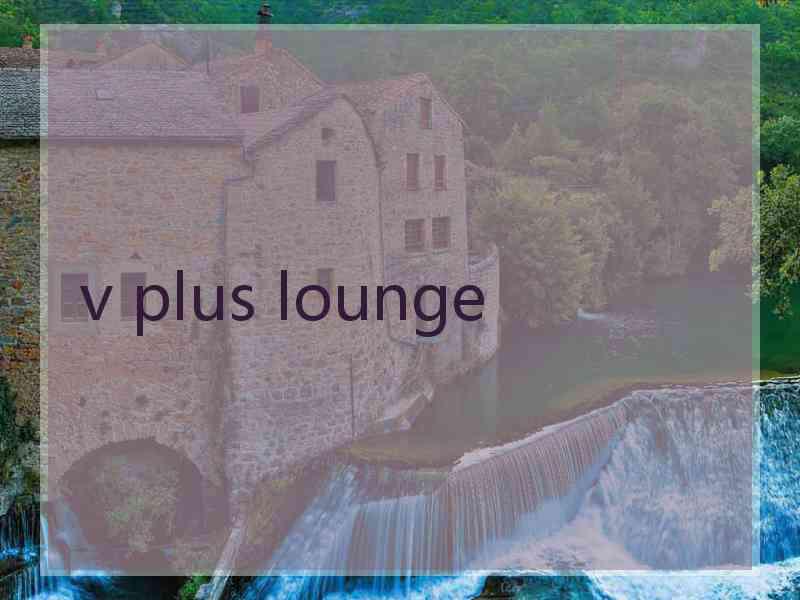 v plus lounge