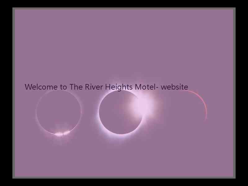 Welcome to The River Heights Motel- website  