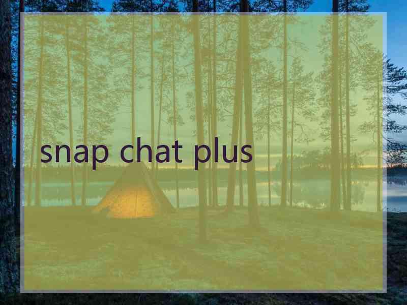 snap chat plus