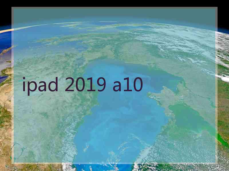 ipad 2019 a10