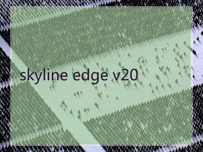 skyline edge v20