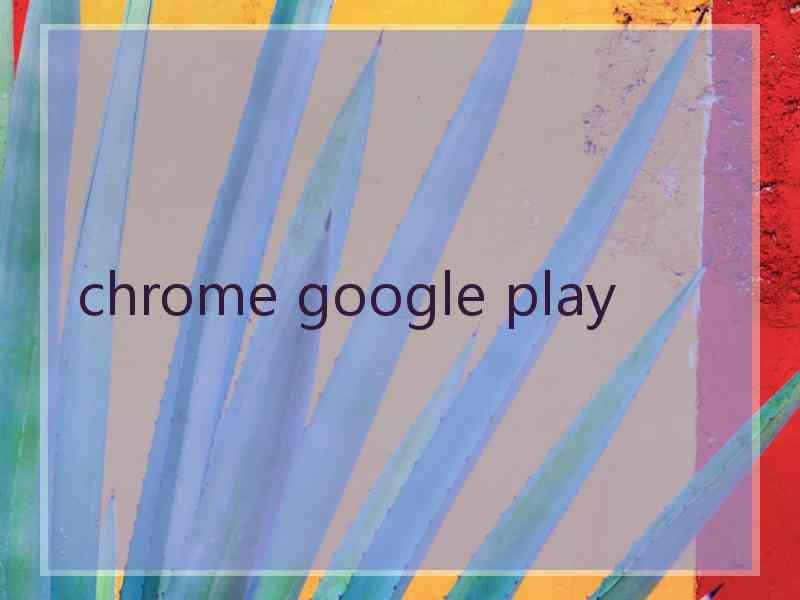 chrome google play