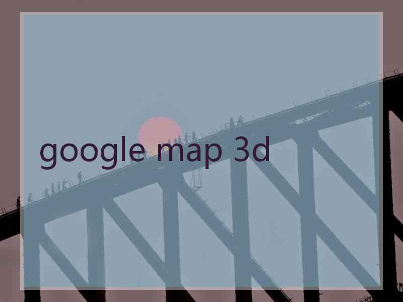 google map 3d