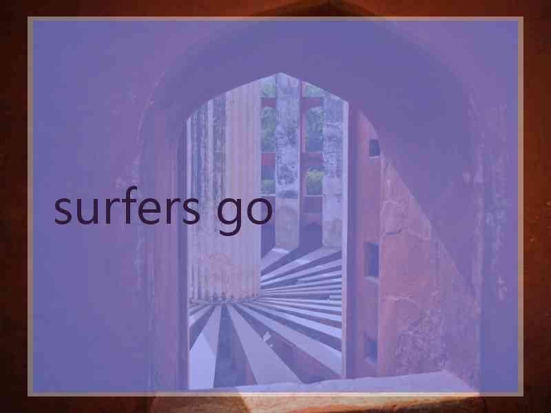 surfers go