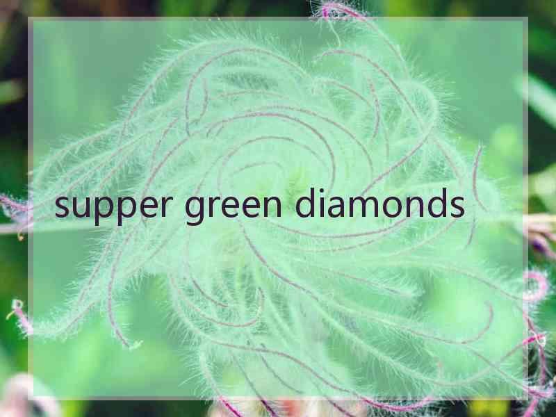 supper green diamonds