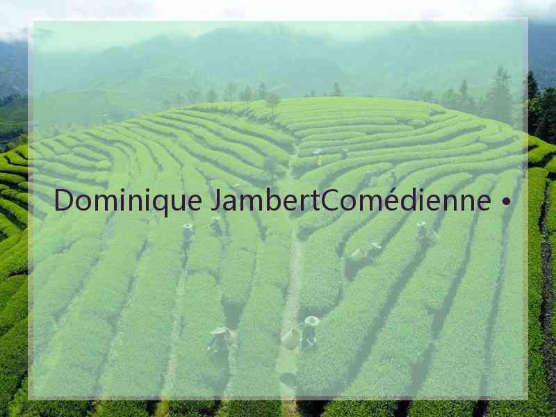 Dominique JambertComédienne •